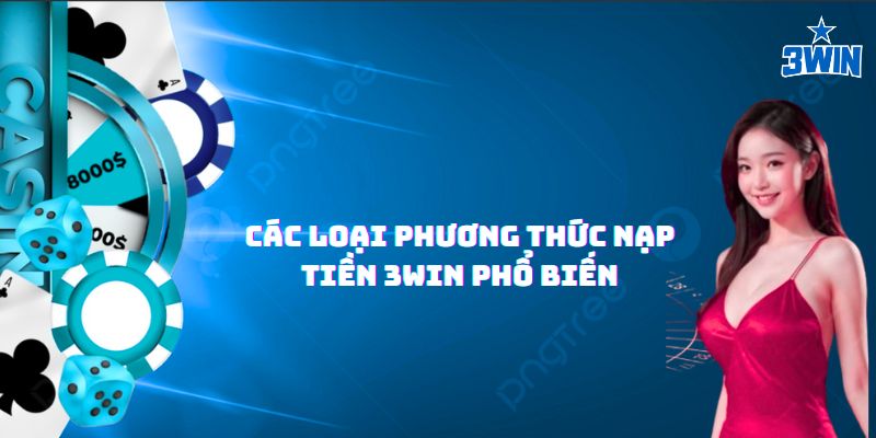Có đầy đủ phương thức nạp tiền 3Win