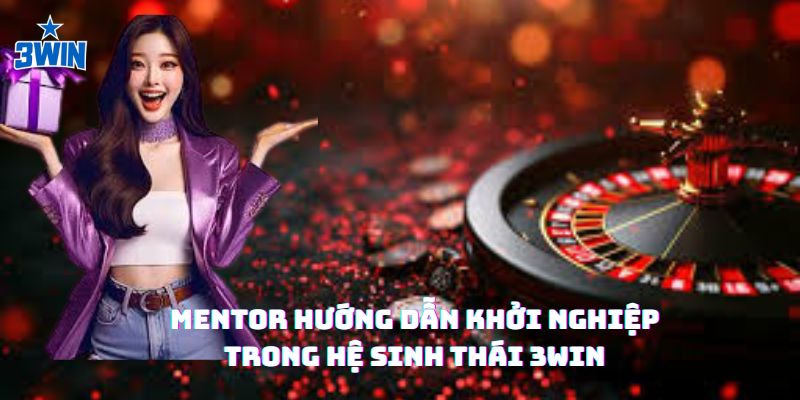 Mentor hướng dẫn khởi nghiệp trong hệ sinh thái 3Win